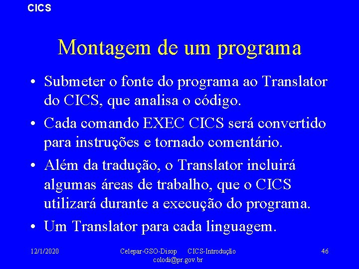CICS Montagem de um programa • Submeter o fonte do programa ao Translator do