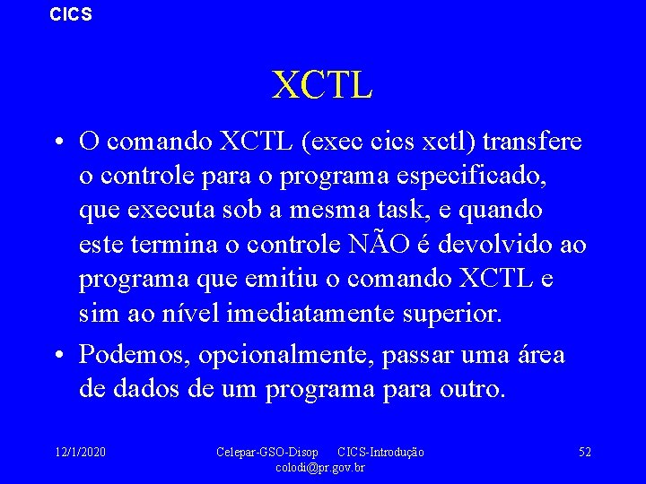 CICS XCTL • O comando XCTL (exec cics xctl) transfere o controle para o