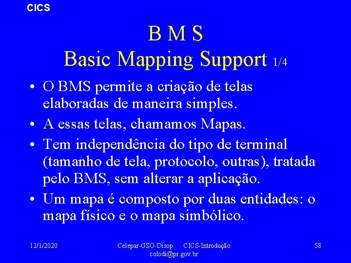 CICS BMS Basic Mapping Support 1/4 • O BMS permite a criação de telas