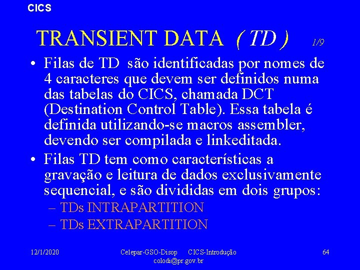 CICS TRANSIENT DATA ( TD ) 1/9 • Filas de TD são identificadas por