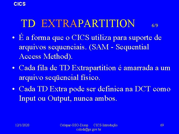 CICS TD EXTRAPARTITION 6/9 • É a forma que o CICS utiliza para suporte