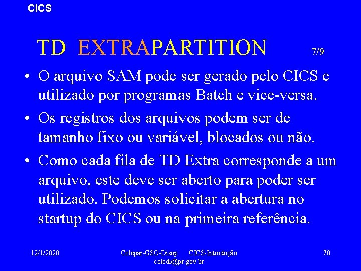 CICS TD EXTRAPARTITION 7/9 • O arquivo SAM pode ser gerado pelo CICS e