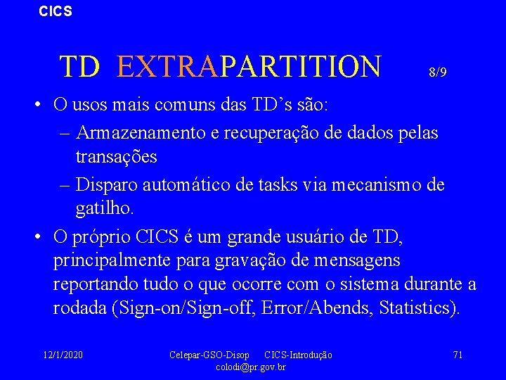 CICS TD EXTRAPARTITION 8/9 • O usos mais comuns das TD’s são: – Armazenamento