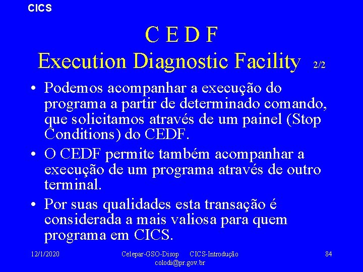 CICS CEDF Execution Diagnostic Facility 2/2 • Podemos acompanhar a execução do programa a