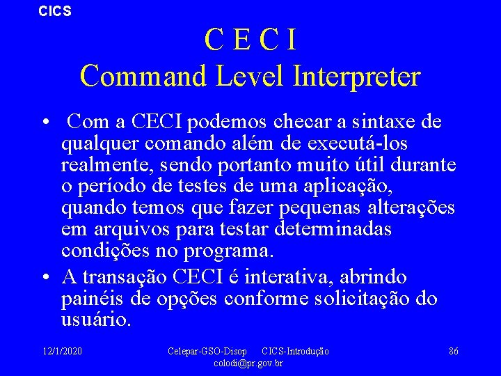 CICS CECI Command Level Interpreter • Com a CECI podemos checar a sintaxe de