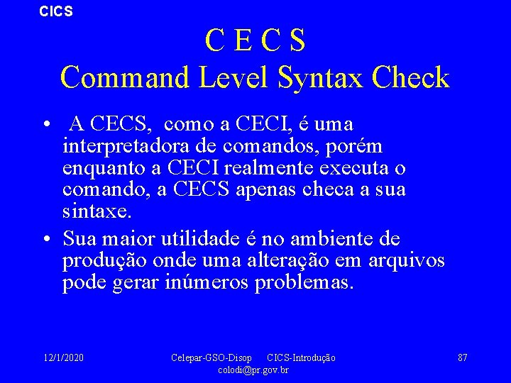 CICS CECS Command Level Syntax Check • A CECS, como a CECI, é uma