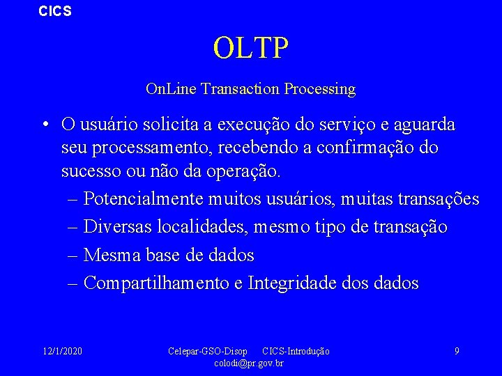 CICS OLTP On. Line Transaction Processing • O usuário solicita a execução do serviço