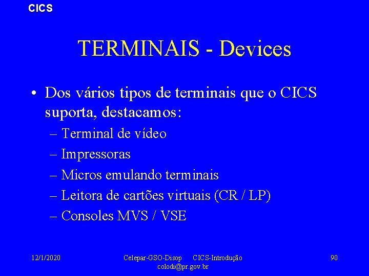 CICS TERMINAIS - Devices • Dos vários tipos de terminais que o CICS suporta,