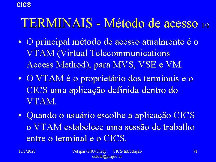 CICS TERMINAIS - Método de acesso 1/2 • O principal método de acesso atualmente