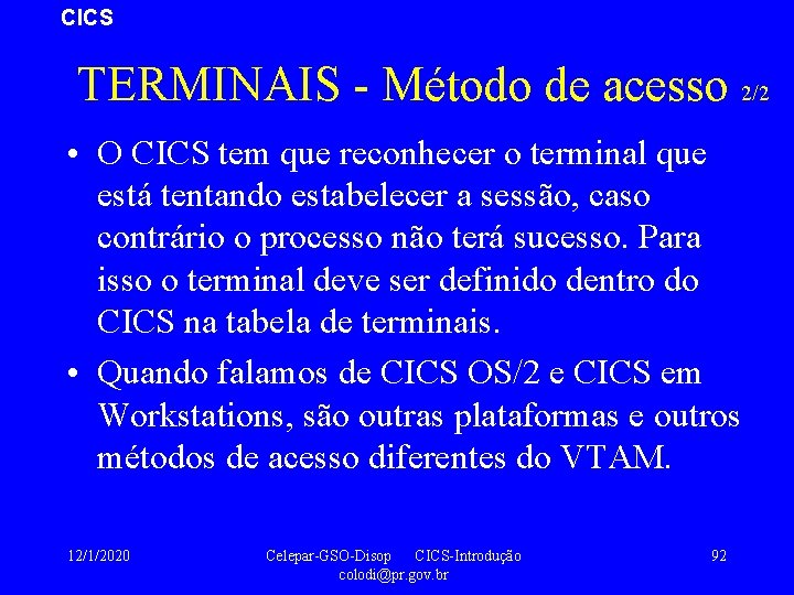 CICS TERMINAIS - Método de acesso 2/2 • O CICS tem que reconhecer o