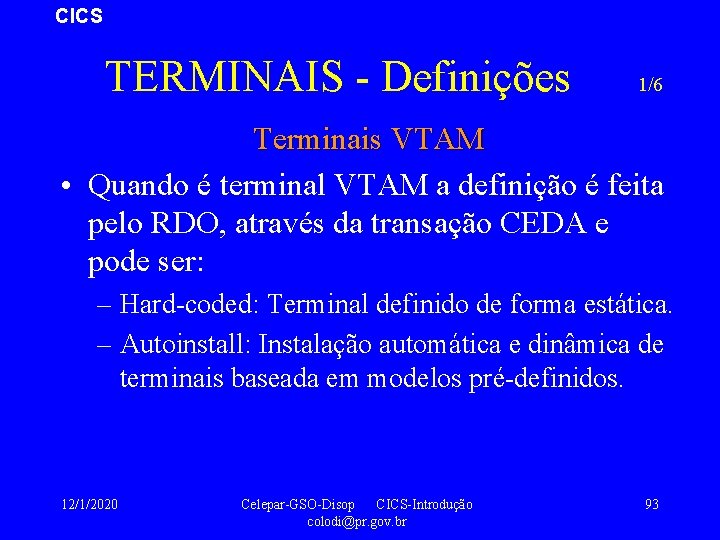 CICS TERMINAIS - Definições 1/6 Terminais VTAM • Quando é terminal VTAM a definição