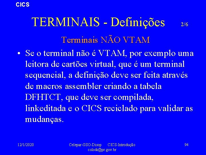 CICS TERMINAIS - Definições 2/6 Terminais NÃO VTAM • Se o terminal não é