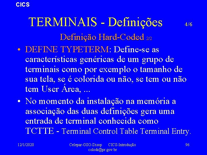 CICS TERMINAIS - Definições 4/6 Definição Hard-Coded 2/2 • DEFINE TYPETERM: Define-se as características