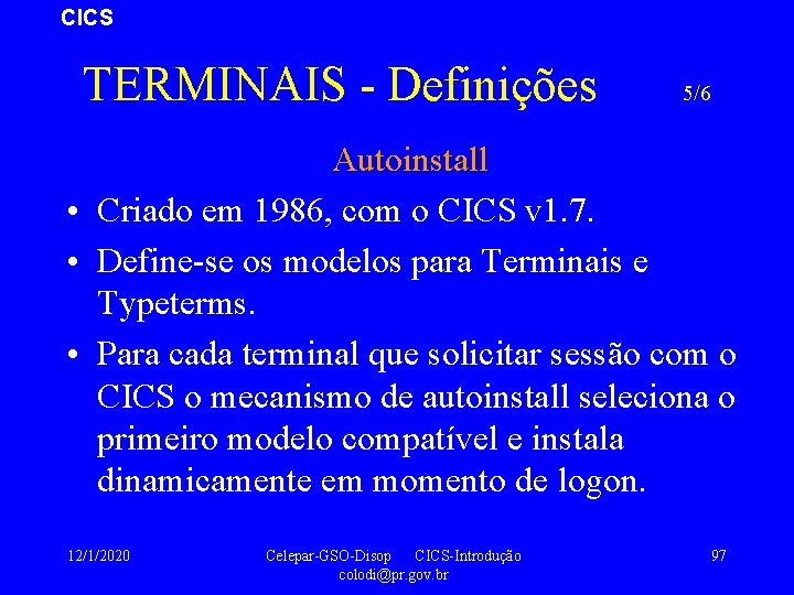 CICS TERMINAIS - Definições 5/6 Autoinstall • Criado em 1986, com o CICS v