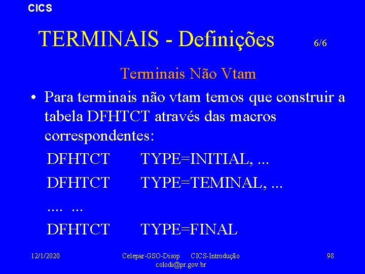 CICS TERMINAIS - Definições 6/6 Terminais Não Vtam • Para terminais não vtam temos