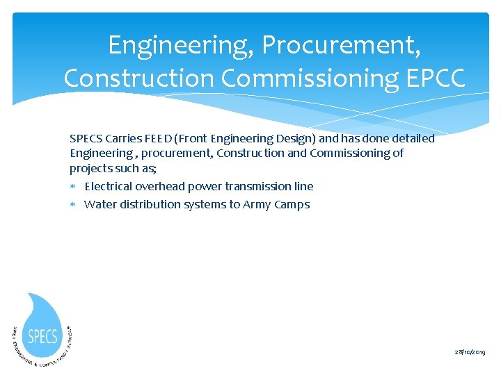 Engineering, Procurement, Construction Commissioning EPCC SPECS Carries FEED (Front Engineering Design) and has done