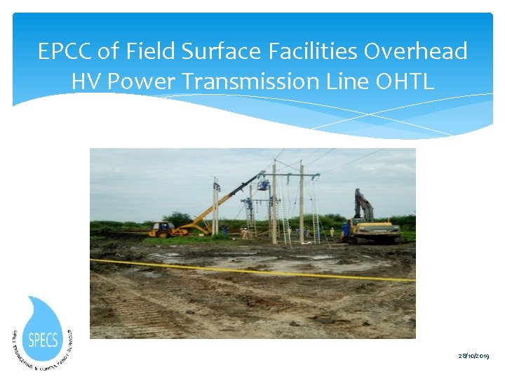 EPCC of Field Surface Facilities Overhead HV Power Transmission Line OHTL 28/10/2019 