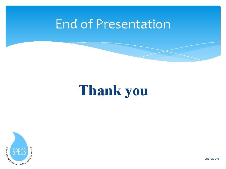 End of Presentation Thank you 28/10/2019 