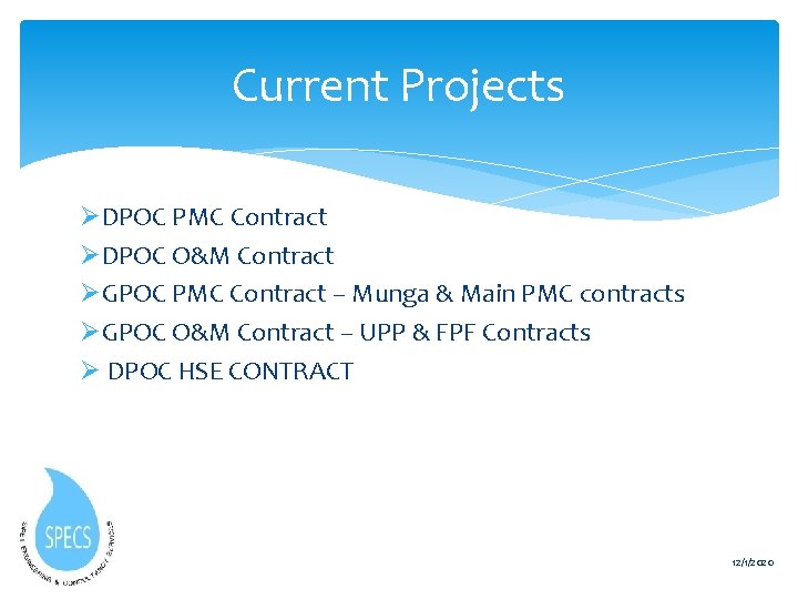Current Projects ØDPOC PMC Contract ØDPOC O&M Contract ØGPOC PMC Contract – Munga &