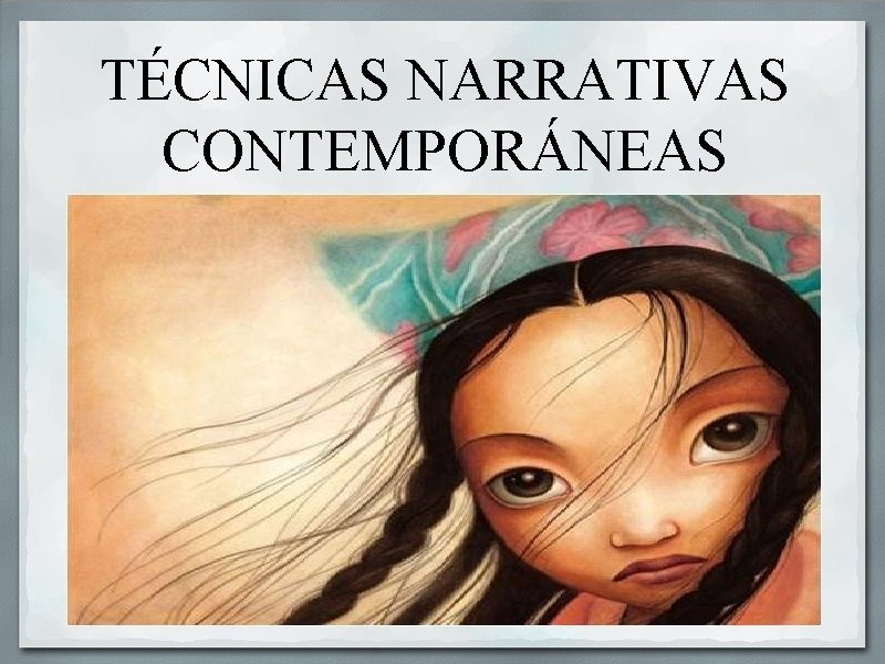 TÉCNICAS NARRATIVAS CONTEMPORÁNEAS 