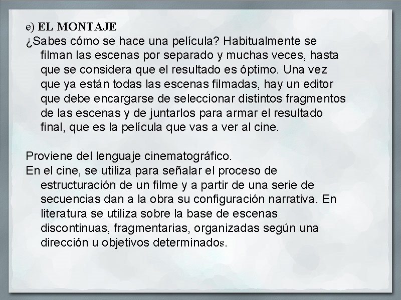 e) EL MONTAJE ¿Sabes cómo se hace una película? Habitualmente se filman las escenas