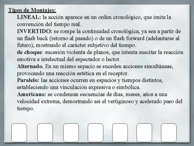 Tipos de Montajes: LINEAL: la acción aparece en un orden cronológico, que imita la Tipos de Montajes: LINEAL: la acción aparece en un orden cronológico, que imita la