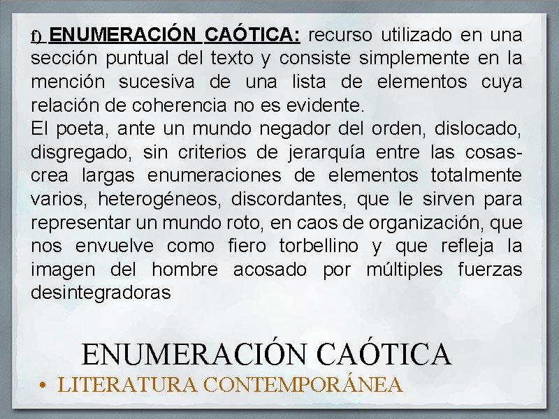 f) ENUMERACIÓN CAÓTICA: recurso utilizado en una sección puntual del texto y consiste simplemente