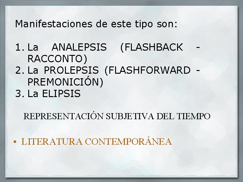 Manifestaciones de este tipo son: 1. La ANALEPSIS (FLASHBACK RACCONTO) 2. La PROLEPSIS (FLASHFORWARD