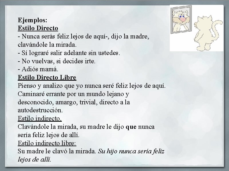 Ejemplos: Estilo Directo - Nunca serás feliz lejos de aquí-, dijo la madre, clavándole