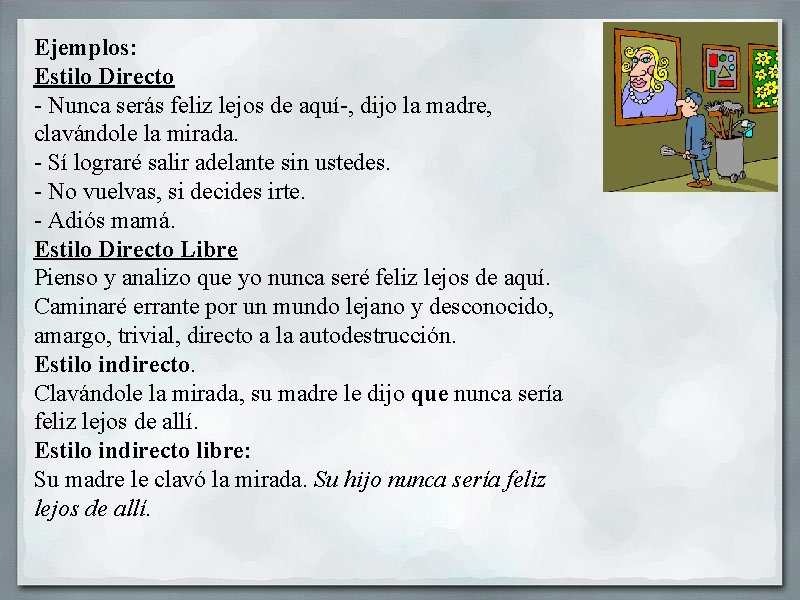 Ejemplos: Estilo Directo - Nunca serás feliz lejos de aquí-, dijo la madre, clavándole