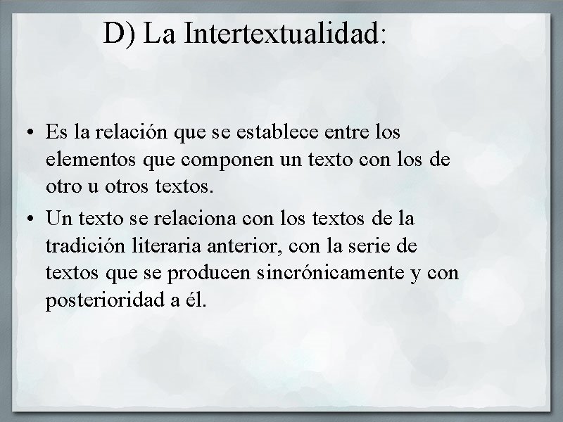 D) La Intertextualidad: • Es la relación que se establece entre los elementos que