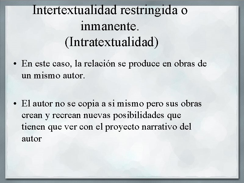 Intertextualidad restringida o inmanente. (Intratextualidad) • En este caso, la relación se produce en