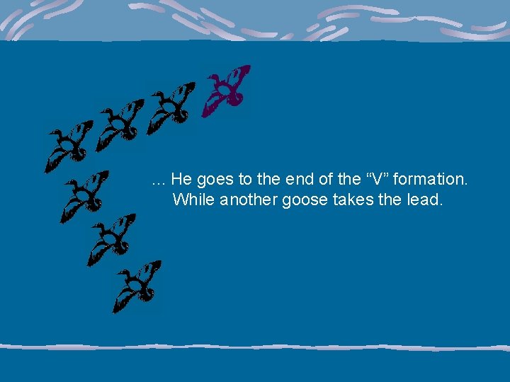 . . . He goes to the end of the “V” formation. While another