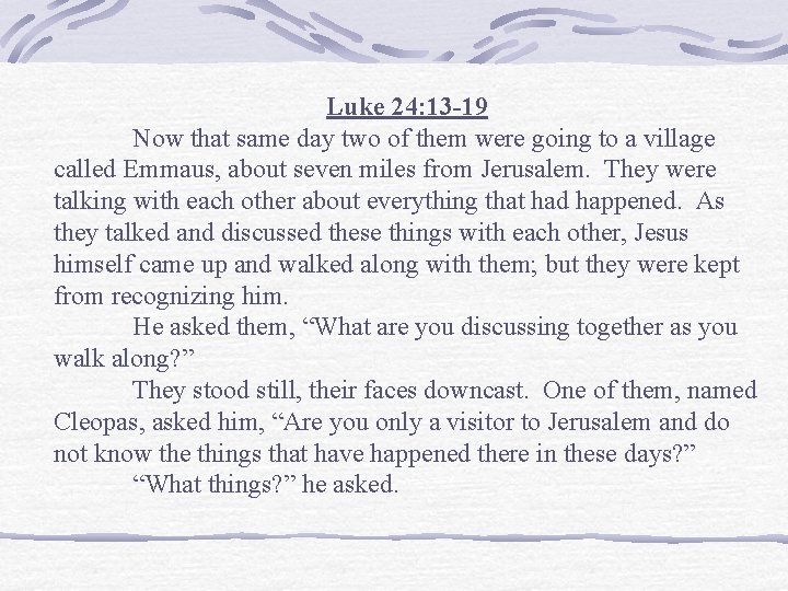 Luke 24: 13 -19 Now that same day two of them were going to