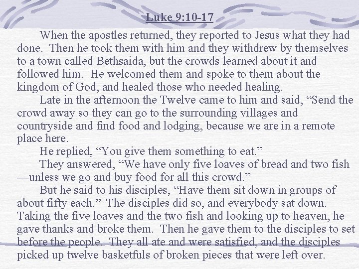 Luke 9: 10 -17 When the apostles returned, they reported to Jesus what they