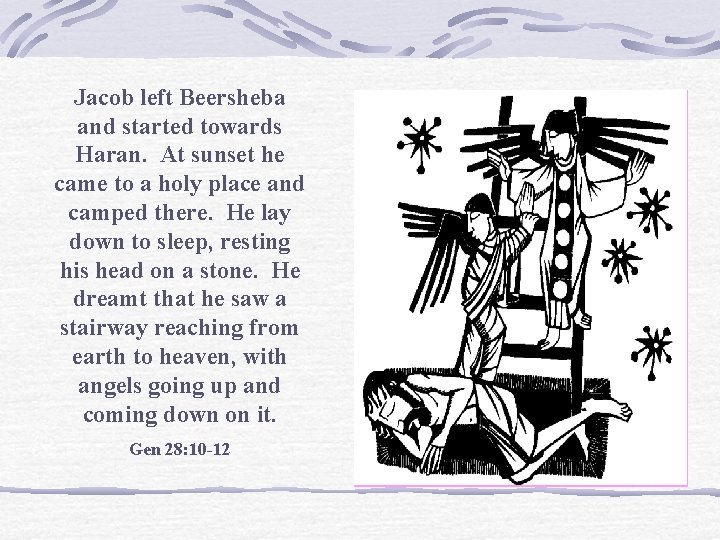 Jacob left Beersheba and started towards Haran. At sunset he came to a holy