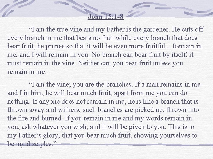 John 15: 1 -8 “I am the true vine and my Father is the