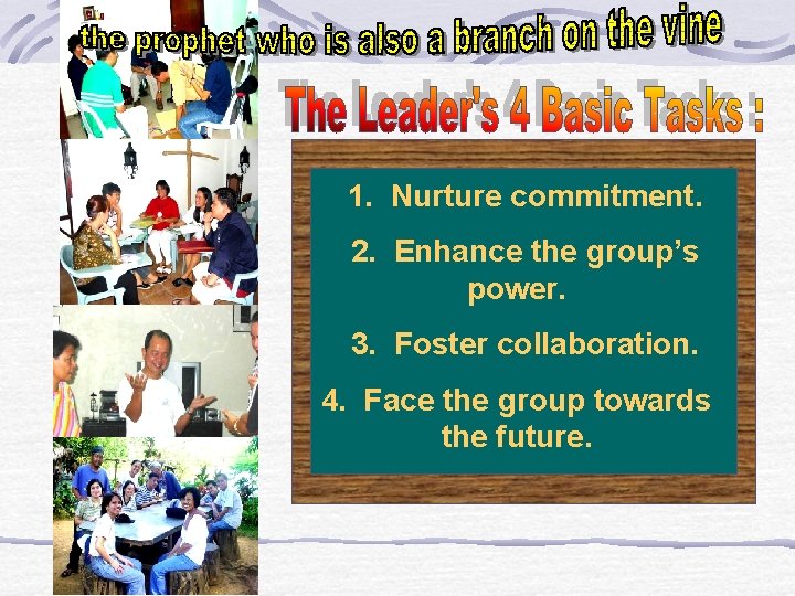 1. Nurture commitment. 2. Enhance the group’s power. 3. Foster collaboration. 4. Face the