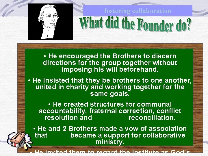 fostering collaboration • He encouraged the Brothers to discern directions for the group together