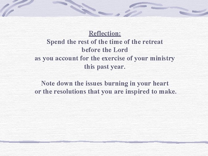 Reflection: Spend the rest of the time of the retreat before the Lord as