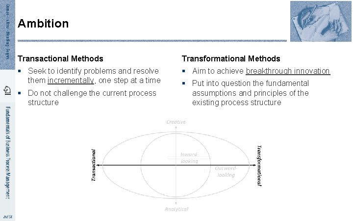 Ambition Transactional Methods Transformational Methods § Seek to identify problems and resolve them incrementally,