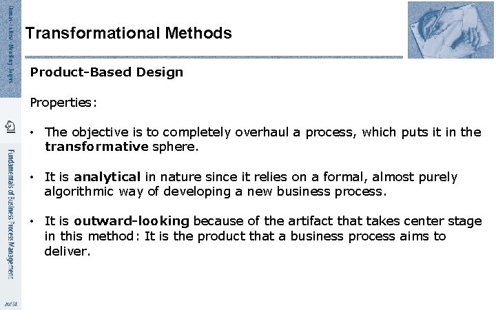 Transformational Methods Product-Based Design Properties: • The objective is to completely overhaul a process,