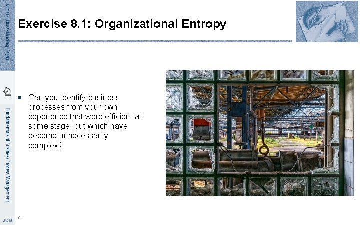 Exercise 8. 1: Organizational Entropy § Can you identify business processes from your own