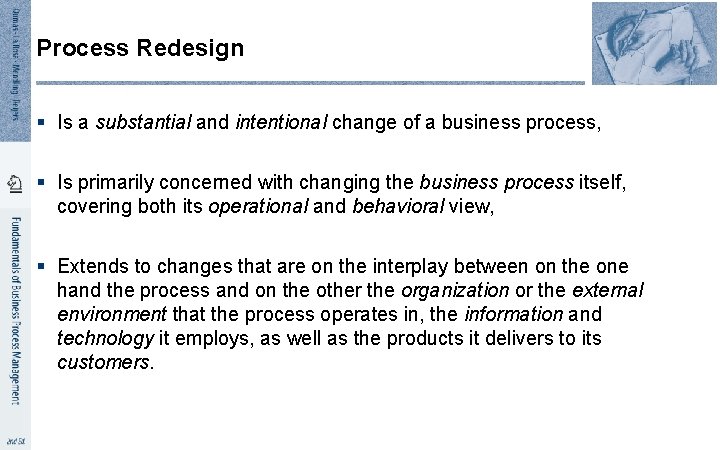 Process Redesign § Is a substantial and intentional change of a business process, §
