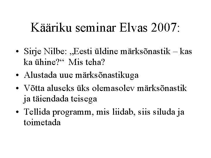 Kääriku seminar Elvas 2007: • Sirje Nilbe: „Eesti üldine märksõnastik – kas ka ühine?