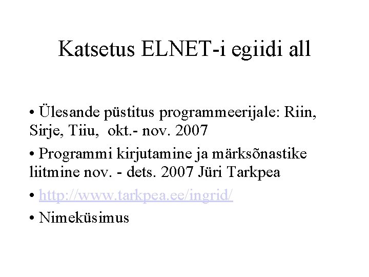 Katsetus ELNET-i egiidi all • Ülesande püstitus programmeerijale: Riin, Sirje, Tiiu, okt. - nov.