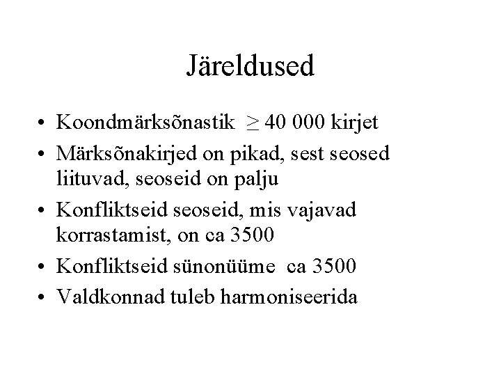 Järeldused • Koondmärksõnastik ≥ 40 000 kirjet • Märksõnakirjed on pikad, sest seosed liituvad,