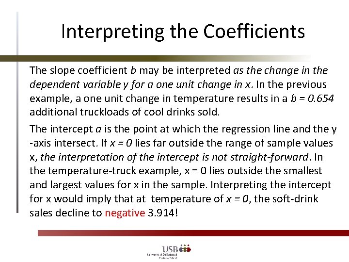 Interpreting the Coefficients The slope coefficient b may be interpreted as the change in