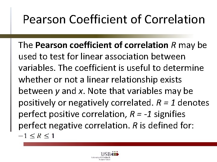 Pearson Coefficient of Correlation The Pearson coefficient of correlation R may be used to