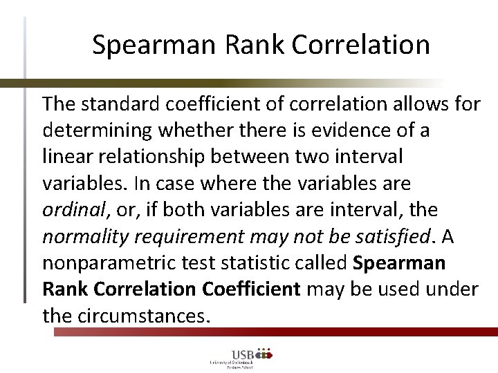 Spearman Rank Correlation The standard coefficient of correlation allows for determining whethere is evidence